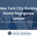 New York City Nursing Home Negligence Lawyer | Get Free Consultation